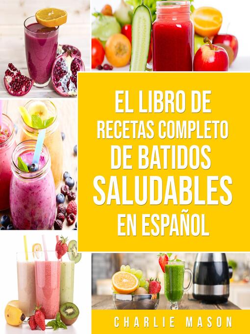 Title details for El Libro De Recetas Completo De Batidos Saludables En Español (Spanish Edition) by Charlie Mason - Available